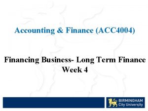 Accounting Finance ACC 4004 Financing Business Long Term