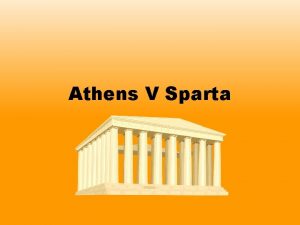 Athens V Sparta Athens and Sparta were probably