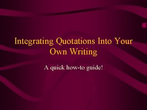 Integrating Quotations Into Your Own Writing A quick