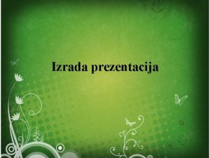 Izrada prezentacija Prezentacija moe da ima razliite namene