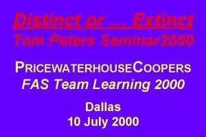 Distinct or Extinct Tom Peters Seminar 2000 PRICEWATERHOUSECOOPERS