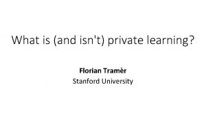 What is and isnt private learning Florian Tramr