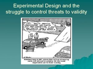 Experimental Design and the struggle to control threats