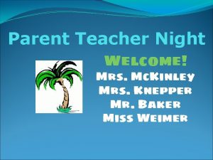 Parent Teacher Night Welcome Mrs Mc Kinley Mrs