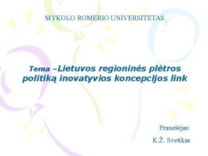 MYKOLO ROMERIO UNIVERSITETAS Tema Lietuvos regionins pltros politik