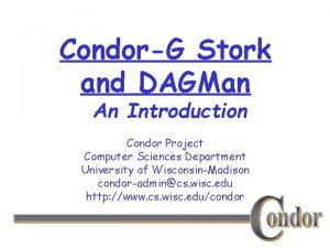 CondorG Stork and DAGMan An Introduction Condor Project