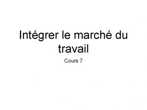 Intgrer le march du travail Cours 7 2