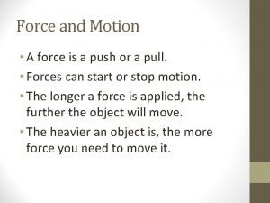 Force and Motion A force is a push