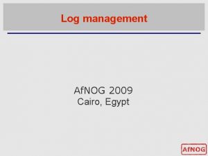 Log management Af NOG 2009 Cairo Egypt Log