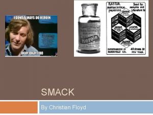 SMACK By Christian Floyd What is Heroin H