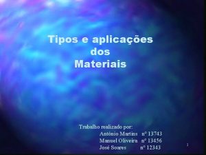 Tipos e aplicaes dos Materiais Trabalho realizado por