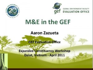 ME in the GEF Aaron Zazueta GEF Evaluation