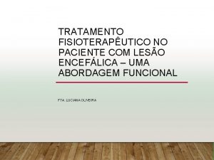 TRATAMENTO FISIOTERAPUTICO NO PACIENTE COM LESO ENCEFLICA UMA