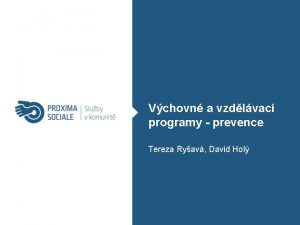 Vchovn a vzdlvac programy prevence Tereza Ryav David