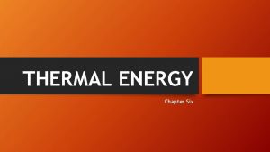 THERMAL ENERGY Chapter Six TEMPERATURE AND HEAT Temperature