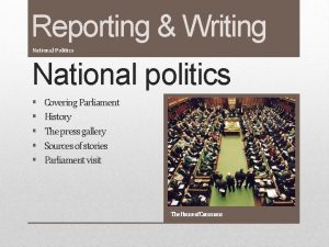 1 Reporting Writing National Politics National politics Covering
