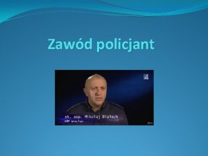 Zawd policjant Zawd policjanta Stanowi jedn z bardziej