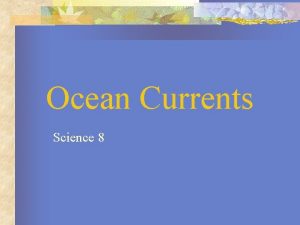 Ocean Currents Science 8 Ocean Currents An ocean