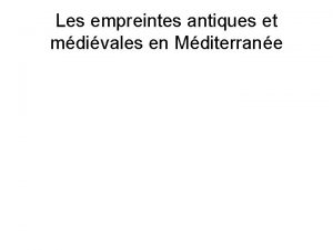 Les empreintes antiques et mdivales en Mditerrane Les