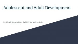 Adolescent and Adult Development By Wendy Nguyen Rupa