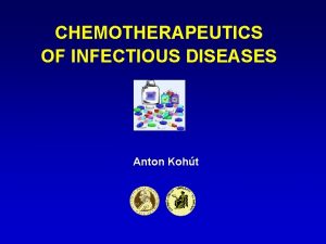 CHEMOTHERAPEUTICS OF INFECTIOUS DISEASES Anton Koht Basic terminology
