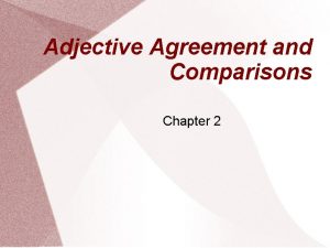 Adjective Agreement and Comparisons Chapter 2 Adjective Agreement