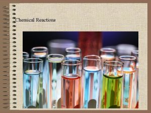 Chemical Reactions Chemical Reaction Two or more substances