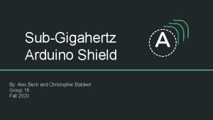 SubGigahertz Arduino Shield By Alex Beck and Christopher