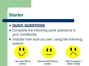 Starter l l l QUICK QUESTIONS Complete the