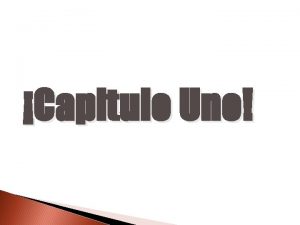 Capitulo Uno Capitulo uno Cmo te llamas This