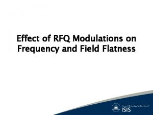 Effect of RFQ Modulations on Frequency and Field