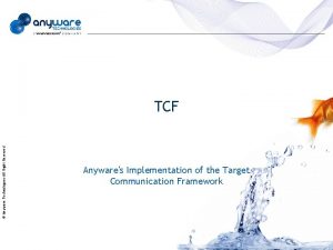 Anyware TechnologiesAll Right Reserved TCF Anywares Implementation of