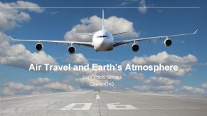 Air Travel and Earths Atmosphere Juan Pablo Gomez