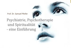 Prof Dr Samuel Pfeifer Psychiatrie Psychotherapie und Spiritualitt