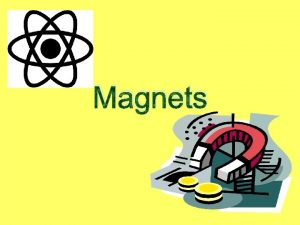 Magnets Introduction Magnets have been known for centuries