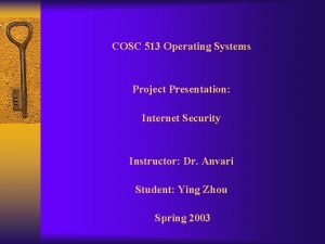 COSC 513 Operating Systems Project Presentation Internet Security