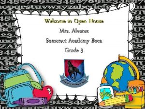 Welcome to Open House Mrs Alvarez Somerset Academy