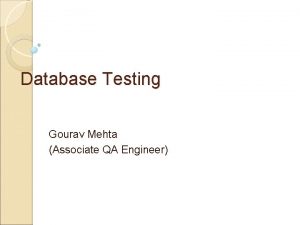 Database Testing Gourav Mehta Associate QA Engineer Why