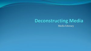 Deconstructing Media Literacy The Power of the Media