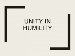 UNITY IN HUMILITY Philippians 2 1 4 2