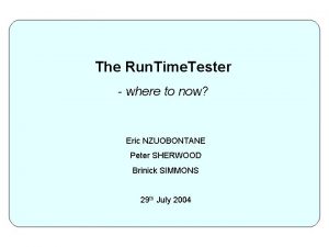 The Run Time Tester where to now Eric