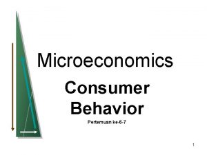 Microeconomics Consumer Behavior Pertemuan ke6 7 1 Consumer