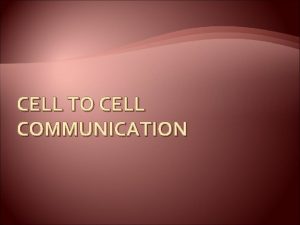 CELL TO CELL COMMUNICATION Cell Communication Introduction A