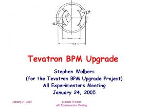 Tevatron BPM Upgrade Stephen Wolbers for the Tevatron