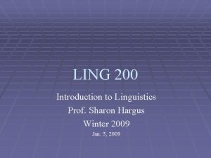 LING 200 Introduction to Linguistics Prof Sharon Hargus