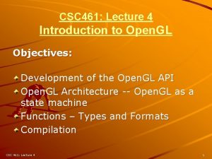 CSC 461 Lecture 4 Introduction to Open GL