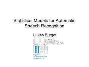 Statistical Models for Automatic Speech Recognition Luk Burget