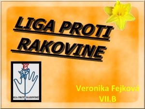 Veronika Fejkov VII B Liga proti rakovine je