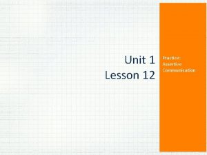 Unit 1 Lesson 12 Practice Assertive Communication ASSERTIVE