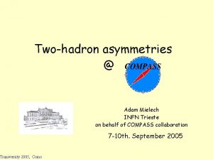 Twohadron asymmetries Transversity 2005 Como Adam Mielech INFN